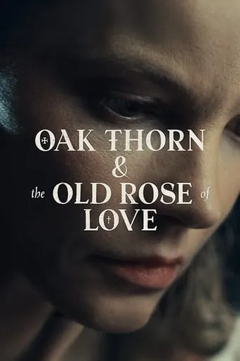 Oak Thorn & the Old Rose of Love movie poster - Rated 9/10