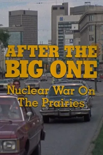 After the Big One: Nuclear War on the Prairies movie poster - Rated 6/10