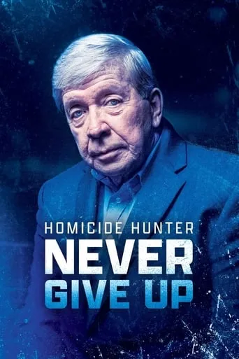 Homicide Hunter: Never Give Up movie poster - Rated 7/10