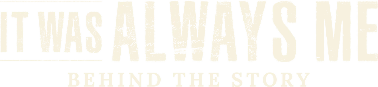 It Was Always Me: Behind the Story