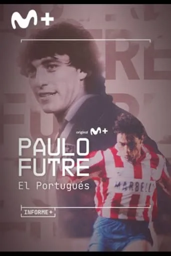 Informe+. Paulo Futre, El Portugués movie poster - Rated 4/10