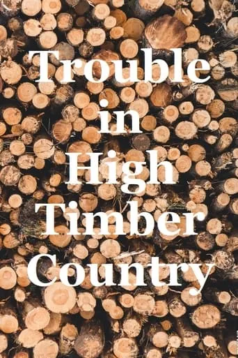 Trouble in High Timber Country movie poster - Entertainment content