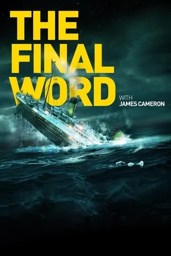 Titanic: The Final Word with James Cameron movie poster - Rated 7.5/10
