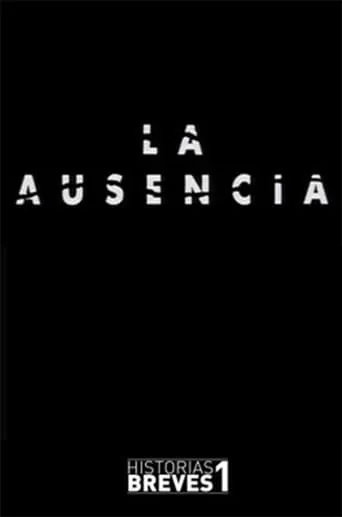 Historias Breves I: La Ausencia movie poster - Rated 5.5/10