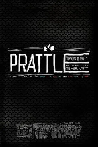 Prattle: Your Words Are Empty and So Is Your Heart (now in black and white!) movie poster - Entertainment content
