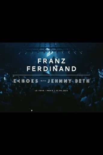 Franz Ferdinand | Echoes with Jehnny Beth (ARTE concerts) movie poster - Entertainment content