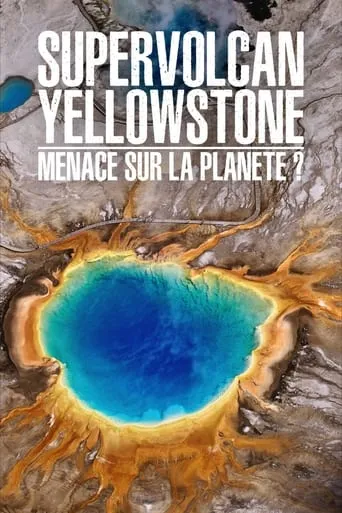 Supervolcan Yellowstone : Menace sur la planète ? movie poster - Rated 8/10
