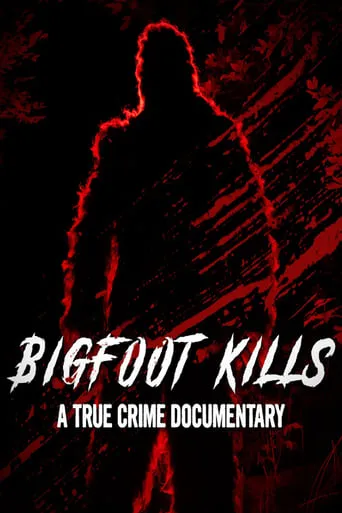 Bigfoot Kills: A True Crime Documentary movie poster - Entertainment content