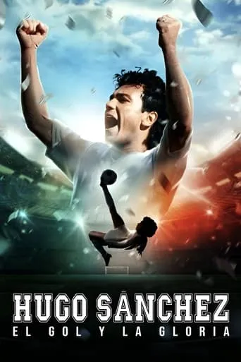 Hugo Sánchez, the Goal and the Glory movie poster - Rated 7.3/10