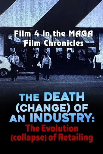 The Death (Change) of an Industry: The Evolution (Collapse) of Retailing movie poster - Rated 10/10