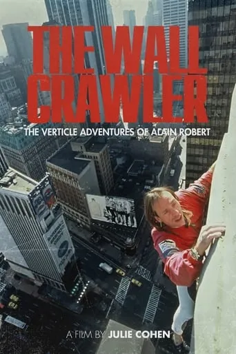 The Wall Crawler: The Verticle Adventures of Alain Robert movie poster - Rated 10/10