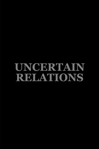 Uncertain Relations movie poster - Entertainment content
