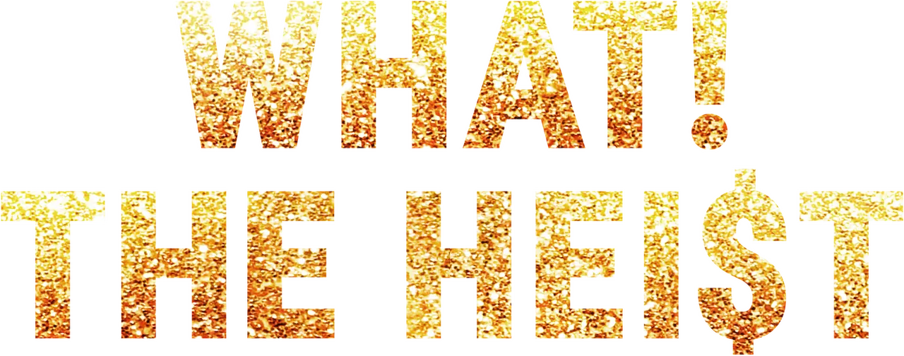 What! The Heist