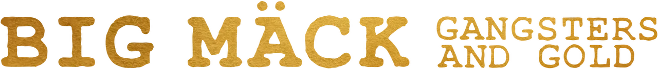 Big Mäck: Gangsters and Gold