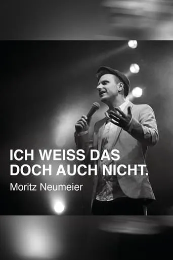 Moritz Neumeier: Ich weiß das doch auch nicht movie poster - Rated 8/10