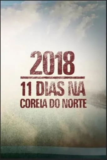 2018: 11 Dias na Coreia do Norte movie poster - Rated 5/10