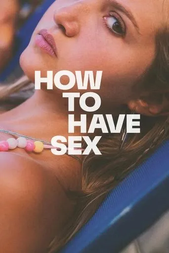 How to Have Sex movie poster - Rated 6.4/10