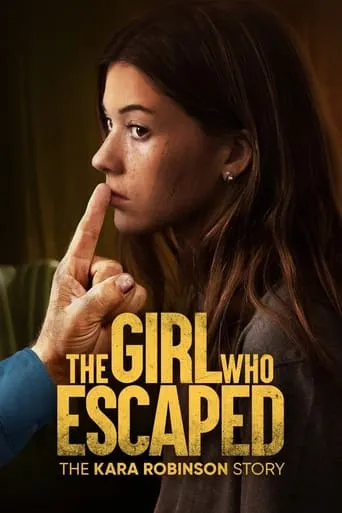 The Girl Who Escaped: The Kara Robinson Story movie poster - Rated 7.305/10