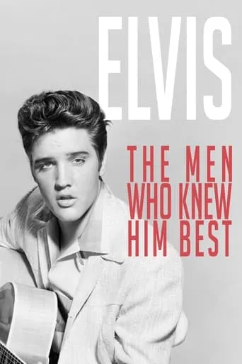 Elvis: The Men Who Knew Him Best movie poster - Rated 10/10