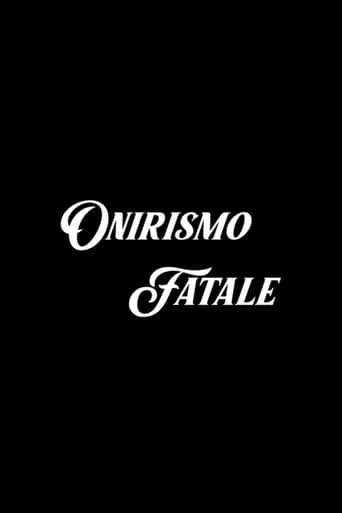 Onirismo Fatale movie poster - Rated 10/10