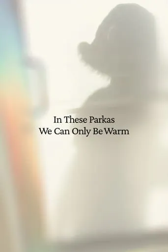 In These Parkas We Can Only Be Warm movie poster - Rated 10/10