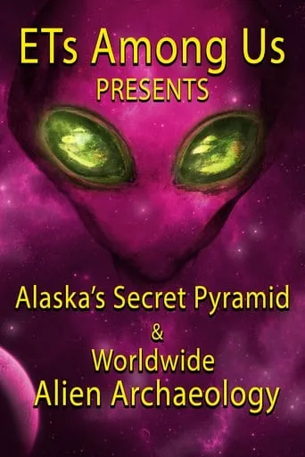 ETs Among Us Presents: Alaska's Secret Pyramid and Worldwide Alien Archaeology movie poster - Rated 2/10