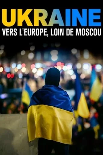 Ukraine : vers l’Europe, loin de Moscou movie poster - Rated 8.5/10