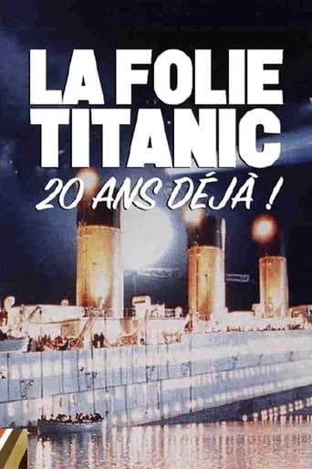 La folie du film Titanic, 20 ans déjà ! movie poster - Rated 8/10