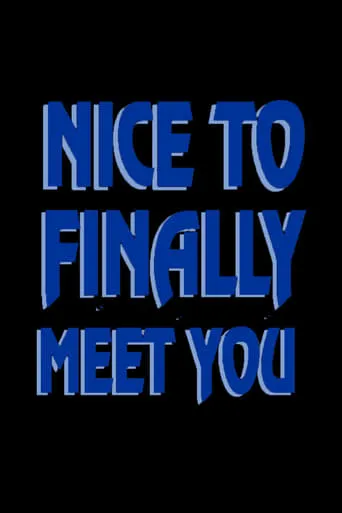 Nice to Finally Meet You movie poster - Rated 6/10