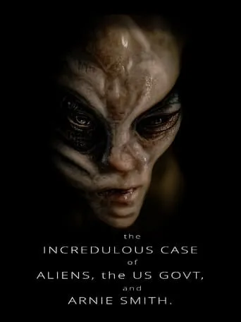 The Incredulous Case of Aliens, the US Govt, and Arnie Smith movie poster - Rated 10/10