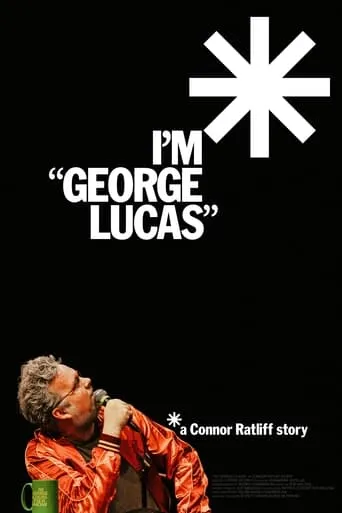 I'm "George Lucas": A Connor Ratliff Story movie poster - Rated 10/10