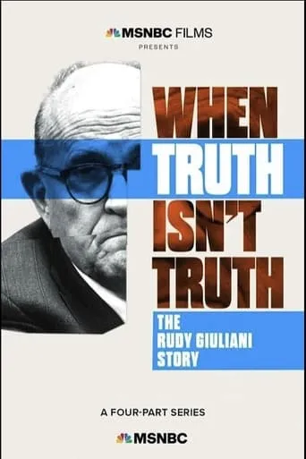 When Truth Isn't Truth: The Rudy Giuliani Story movie poster - Entertainment content