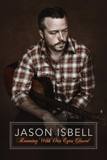 Jason Isbell: Running With Our Eyes Closed movie poster - Rated 5/10