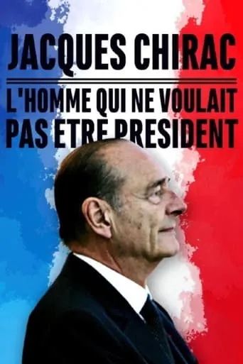 Jacques Chirac, l'homme qui ne voulait pas être président movie poster - Entertainment content