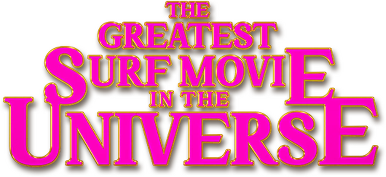 The Greatest Surf Movie in the Universe
