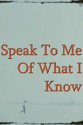 Speak To Me Of What I Know movie poster - Rated 8.5/10