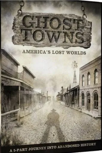 Ghost Towns: America's Lost World movie poster - Rated 7/10
