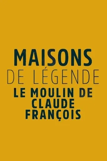 Maisons et hôtels de légende - Moulin de Dannemois, le jardin secret de Claude François movie poster - Entertainment content