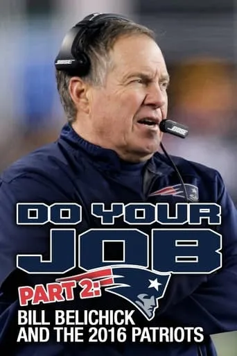Do Your Job Part II: Bill Belichick and the 2016 Patriots movie poster - Entertainment content