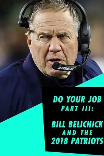 Do Your Job Part III: Bill Belichick and the 2018 Patriots movie poster - Entertainment content