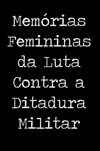 Memórias Femininas da Luta Contra a Ditadura Militar movie poster - Rated 8/10
