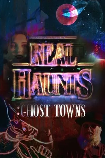 Real Haunts: Ghost Towns movie poster - Rated 7/10