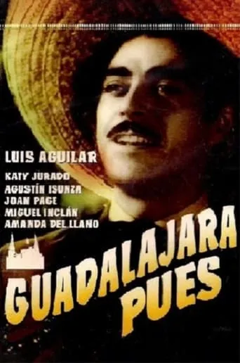 Guadalajara pues movie poster - Rated 6.3/10