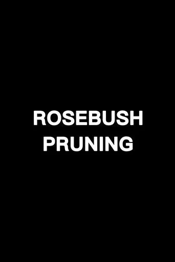 Rosebush Pruning movie poster - Entertainment content