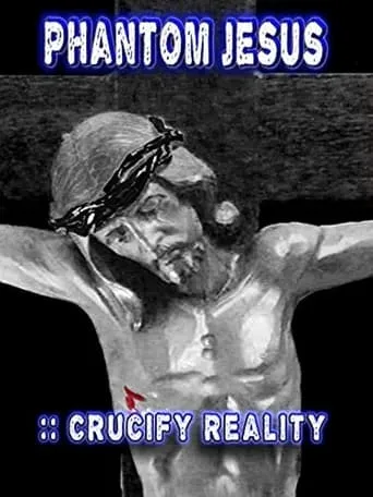 Phantom Jesus:: Crucify Reality movie poster - Entertainment content