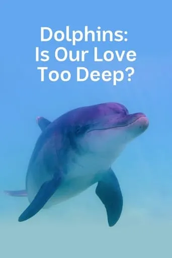 Dolphins: Is Our Love Too Deep? movie poster - Rated 10/10