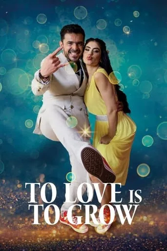 To Love Is To Grow movie poster - Rated 4.7/10