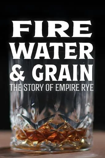 Fire, Water & Grain: The Story of Empire Rye movie poster - Entertainment content