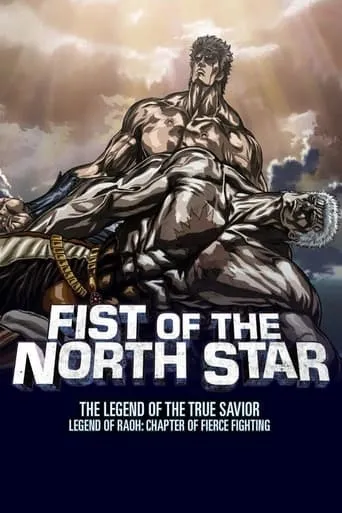 Fist of the North Star: Legend of Raoh - Chapter of Fierce Fight movie poster - Rated 6.5/10