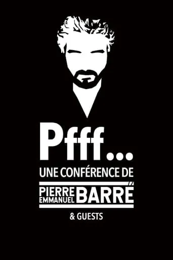 Pfff... A lecture by Pierre-Emmanuel Barré & Guests movie poster - Entertainment content